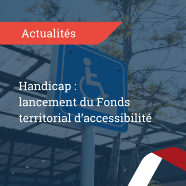 HANDICAP : FONDS TERRITORIAL D’ACCESSIBILITÉ